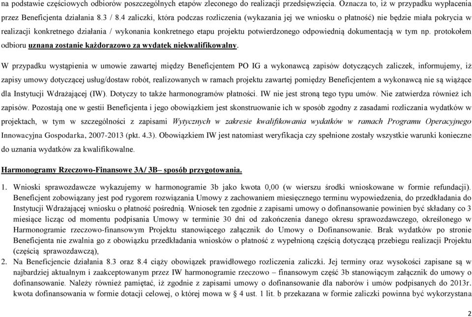 odpowiednią dokumentacją w tym np. protokołem odbioru uznana zostanie każdorazowo za wydatek niekwalifikowalny.