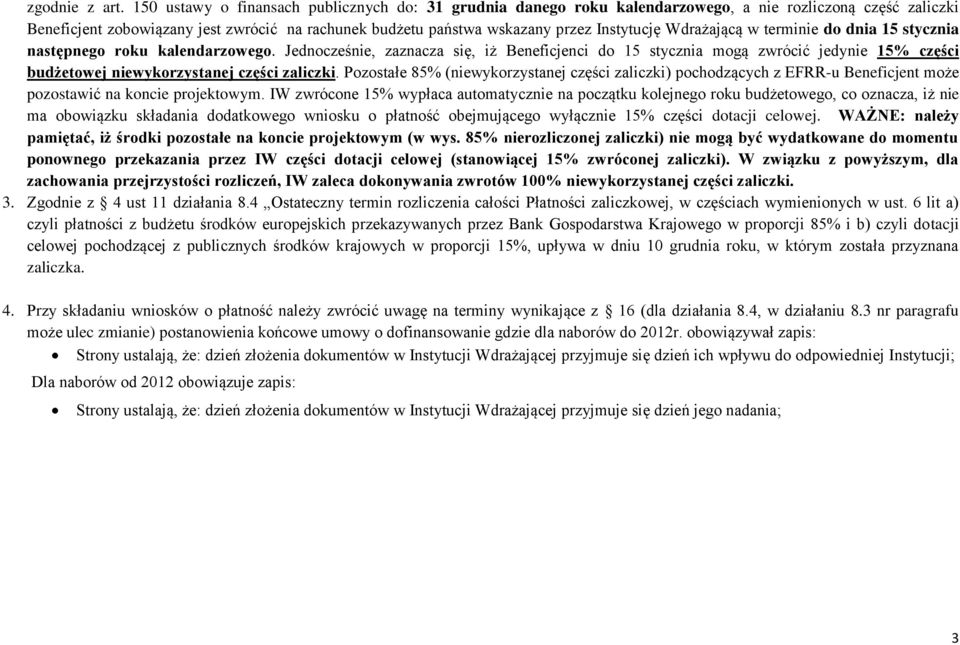 Instytucję Wdrażającą w terminie do dnia 15 stycznia następnego roku kalendarzowego.