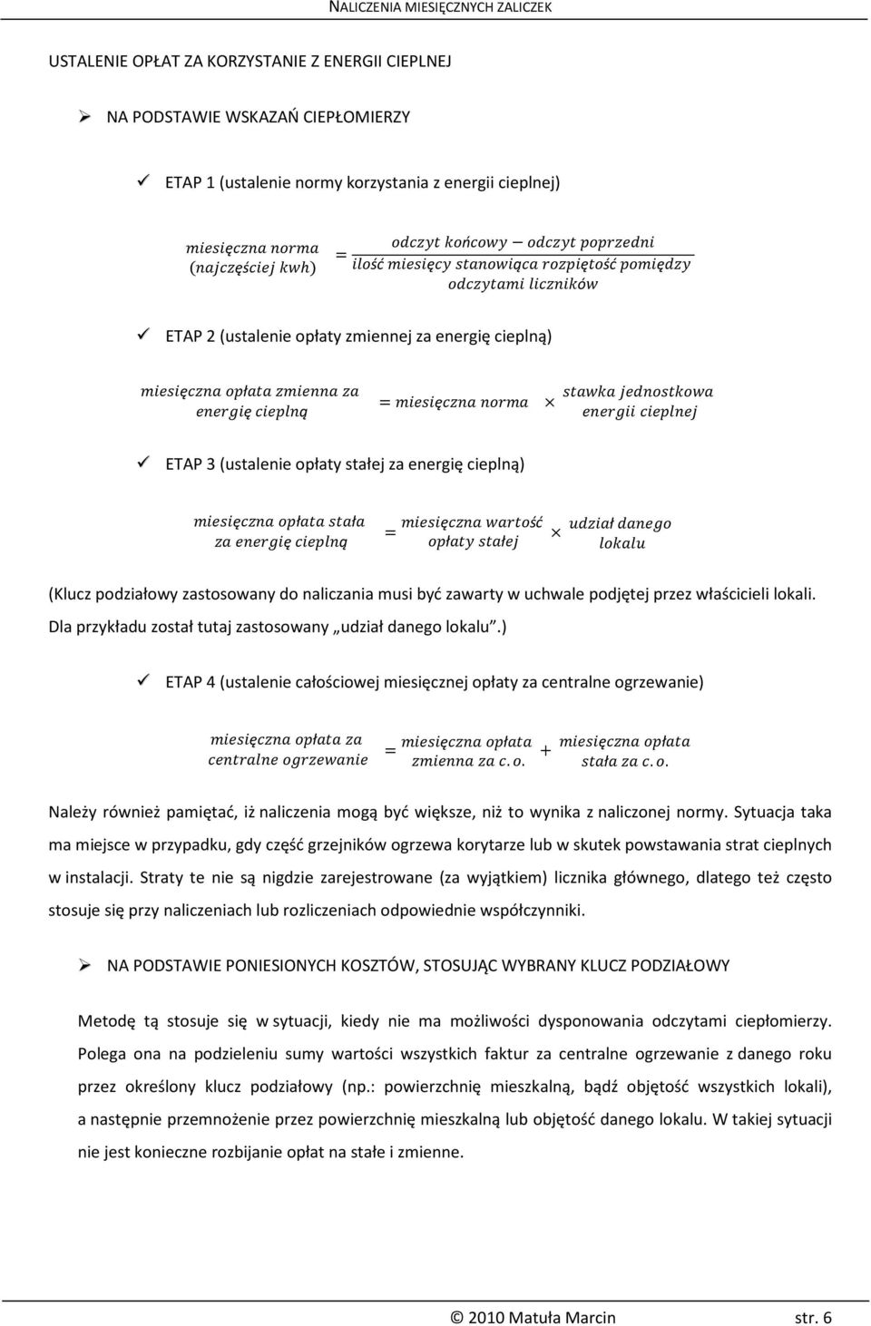 właścicieli lokali. Dla przykładu został tutaj zastosowany udział danego lokalu.) ETAP 4 (ustalenie całościowej miesięcznej opłaty za centralne ogrzewanie) ę ł ę ł.. + ę ł ł.