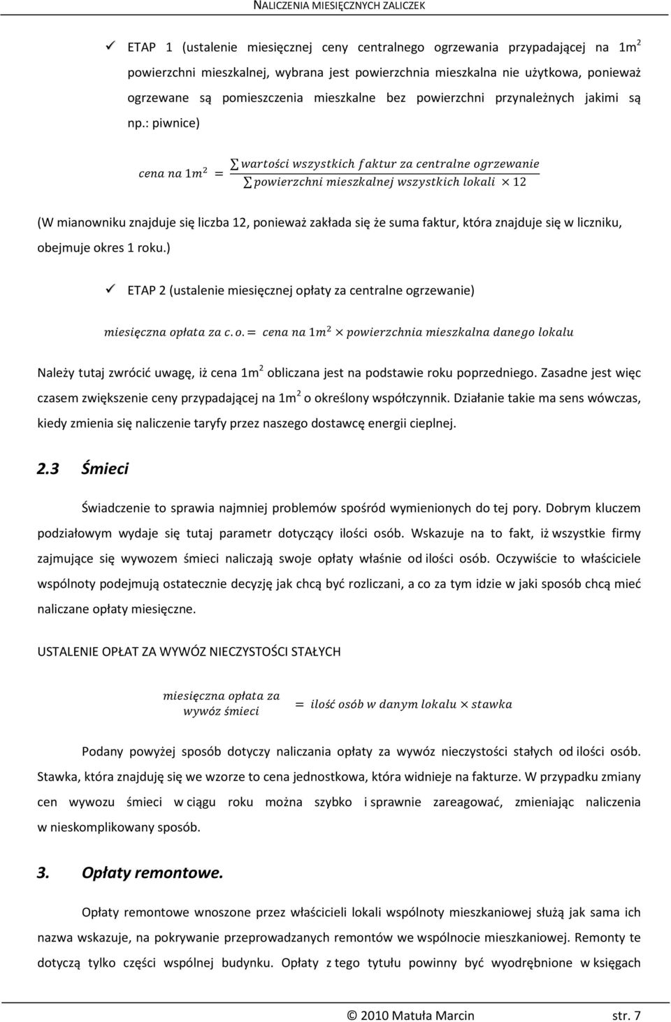 : piwnice) 1 ś h h h 12 (W mianowniku znajduje się liczba 12, ponieważ zakłada się że suma faktur, która znajduje się w liczniku, obejmuje okres 1 roku.