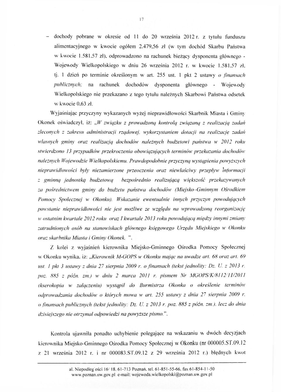 1 pkt 2 ustawy o finansach publicznych; na rachunek dochodów dysponenta głównego - Wojewody Wielkopolskiego nie przekazano z tego tytułu należnych Skarbowi Państwa odsetek w kwocie 0.63 zł.
