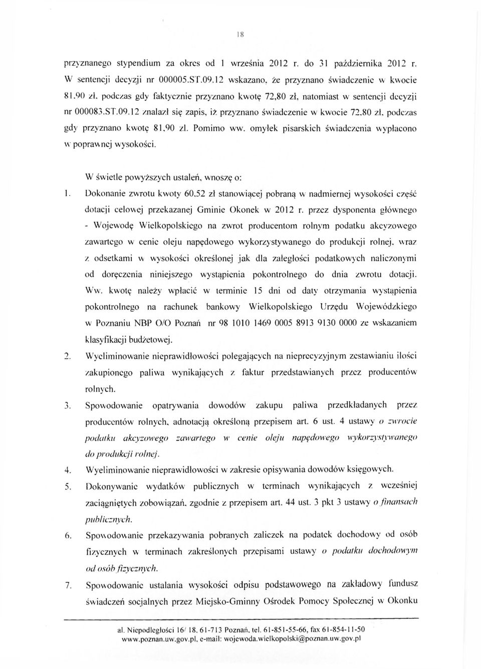 Pomimo ww. omyłek pisarskich świadczenia wypłacono w poprawnej wysokości. W świetle powyższych ustaleń, wnoszę o: 1. Dokonanie zwrotu kwoty 60.