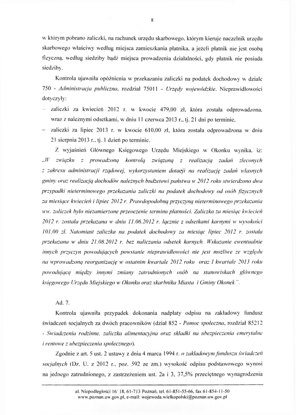 Kontrola ujawniła opóźnienia w przekazaniu zaliczki na podatek dochodowy w dziale 750 - Administracja publiczna, rozdział 75011 - Urzędy wojewódzkie.