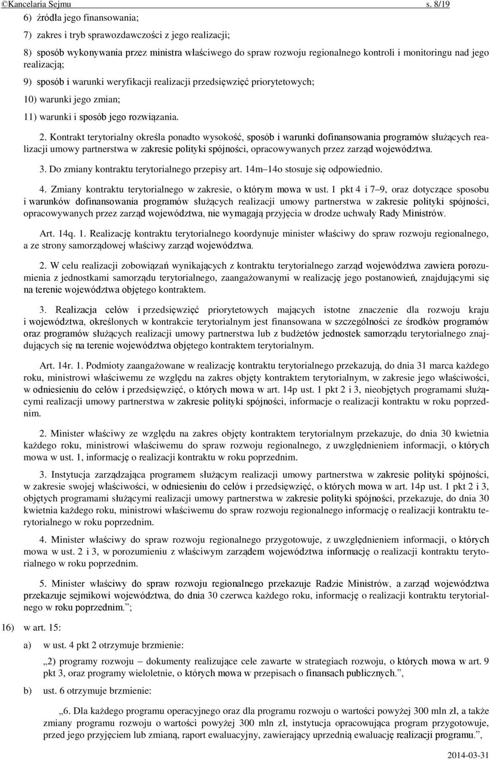 realizacją; 9) sposób i warunki weryfikacji realizacji przedsięwzięć priorytetowych; 10) warunki jego zmian; 11) warunki i sposób jego rozwiązania. 2.