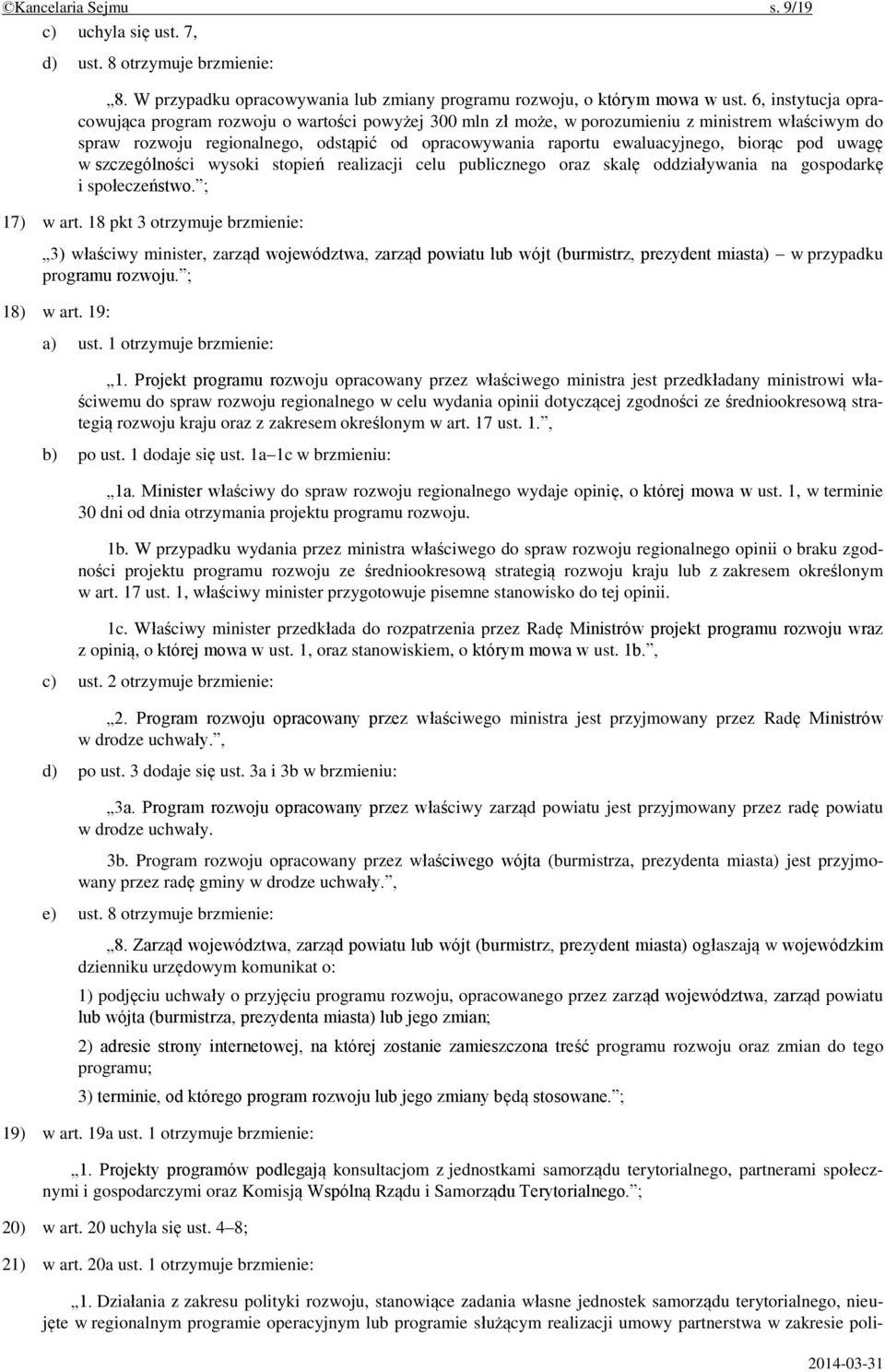 biorąc pod uwagę w szczególności wysoki stopień realizacji celu publicznego oraz skalę oddziaływania na gospodarkę i społeczeństwo. ; 17) w art.