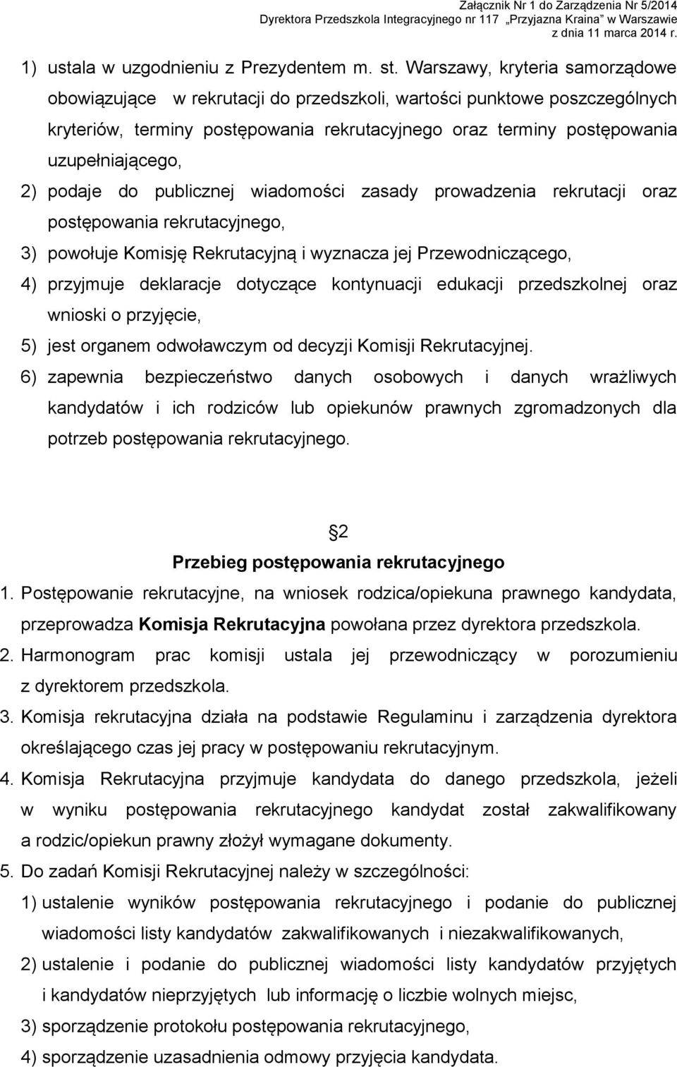 podaje do publicznej wiadomości zasady prowadzenia rekrutacji oraz postępowania rekrutacyjnego, 3) powołuje Komisję Rekrutacyjną i wyznacza jej Przewodniczącego, 4) przyjmuje deklaracje dotyczące