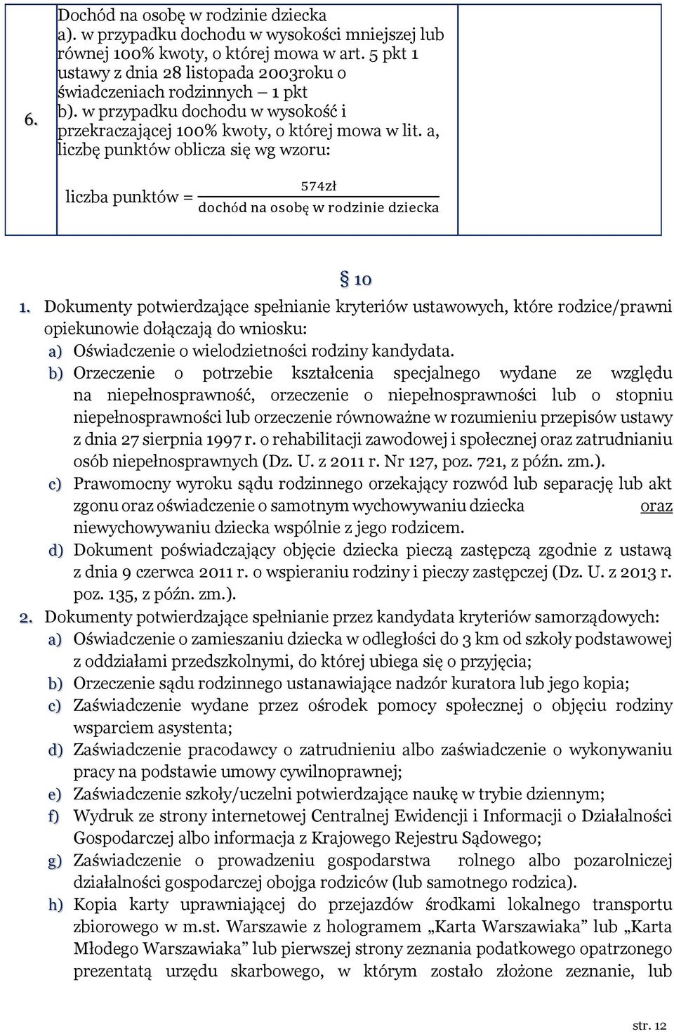 a, liczbę punktów oblicza się wg wzoru: liczba punktów = 574zł dochód na osobę w rodzinie dziecka 10 1.