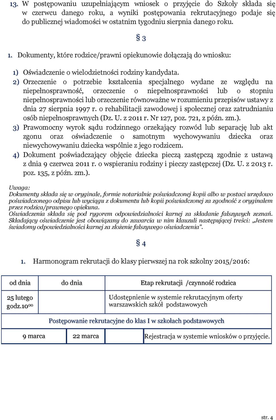 2) Orzeczenie o potrzebie kształcenia specjalnego wydane ze względu na niepełnosprawność, orzeczenie o niepełnosprawności lub o stopniu niepełnosprawności lub orzeczenie równoważne w rozumieniu