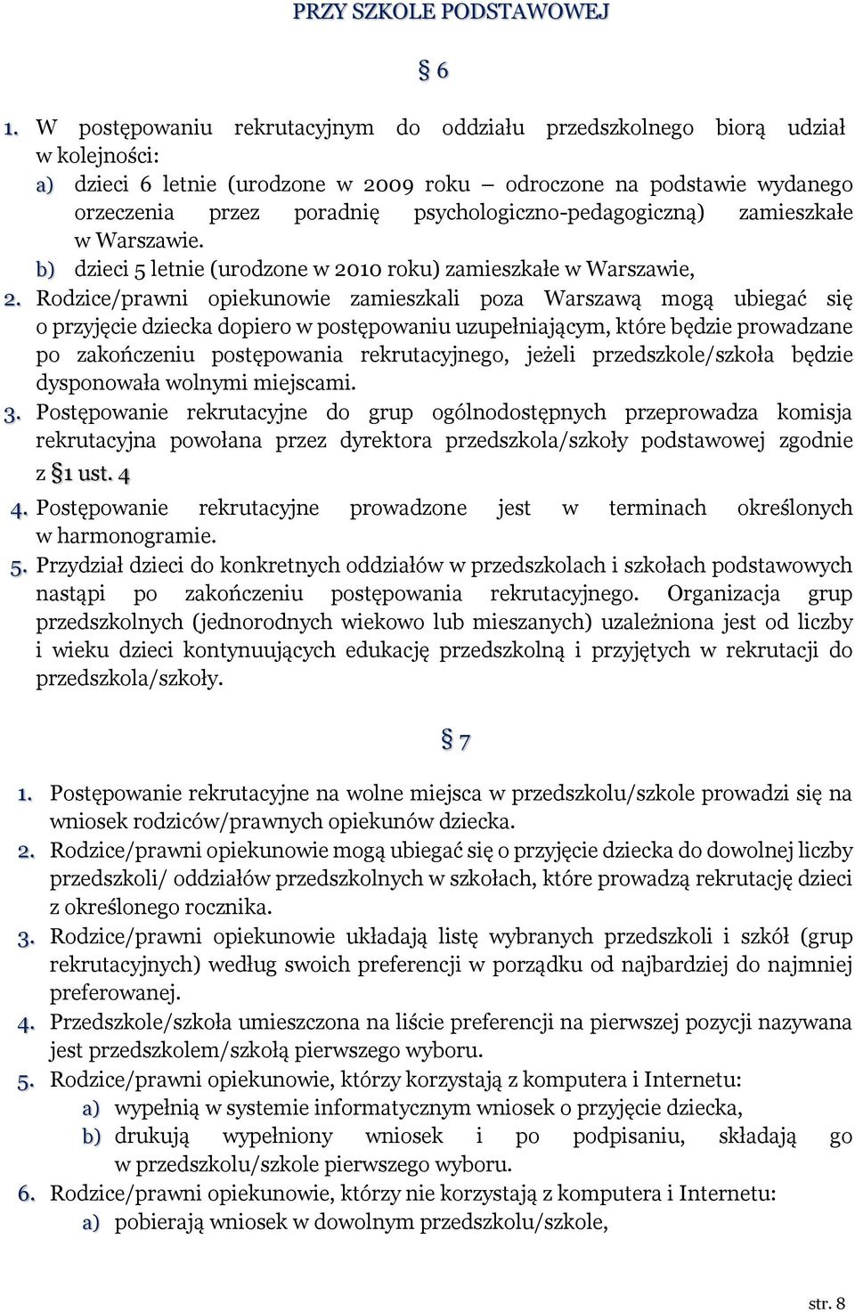 psychologiczno-pedagogiczną) zamieszkałe w Warszawie. b) dzieci 5 letnie (urodzone w 2010 roku) zamieszkałe w Warszawie, 2.
