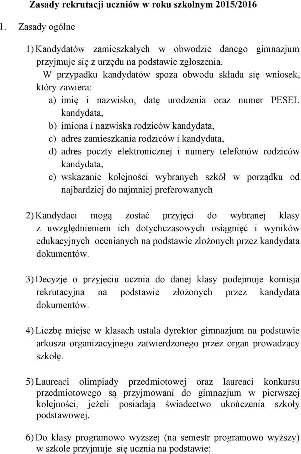 rodziców i kandydata, d) adres poczty elektronicznej i numery telefonów rodziców kandydata, e) wskazanie kolejności wybranych szkół w porządku od najbardziej do najmniej preferowanych 2) Kandydaci