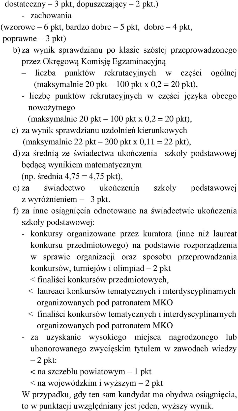 rekrutacyjnych w części ogólnej (maksymalnie 20 pkt 100 pkt x 0,2 = 20 pkt), - liczbę punktów rekrutacyjnych w części języka obcego nowożytnego (maksymalnie 20 pkt 100 pkt x 0,2 = 20 pkt), c) za