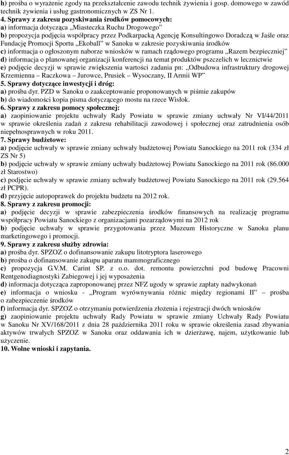 Fundację Promocji Sportu Ekoball w Sanoku w zakresie pozyskiwania środków c) informacja o ogłoszonym naborze wniosków w ramach rządowego programu Razem bezpieczniej d) informacja o planowanej