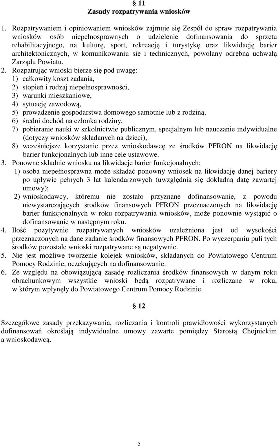 i turystykę oraz likwidację barier architektonicznych, w komunikowaniu się i technicznych, powołany odrębną uchwałą Zarządu Powiatu. 2.