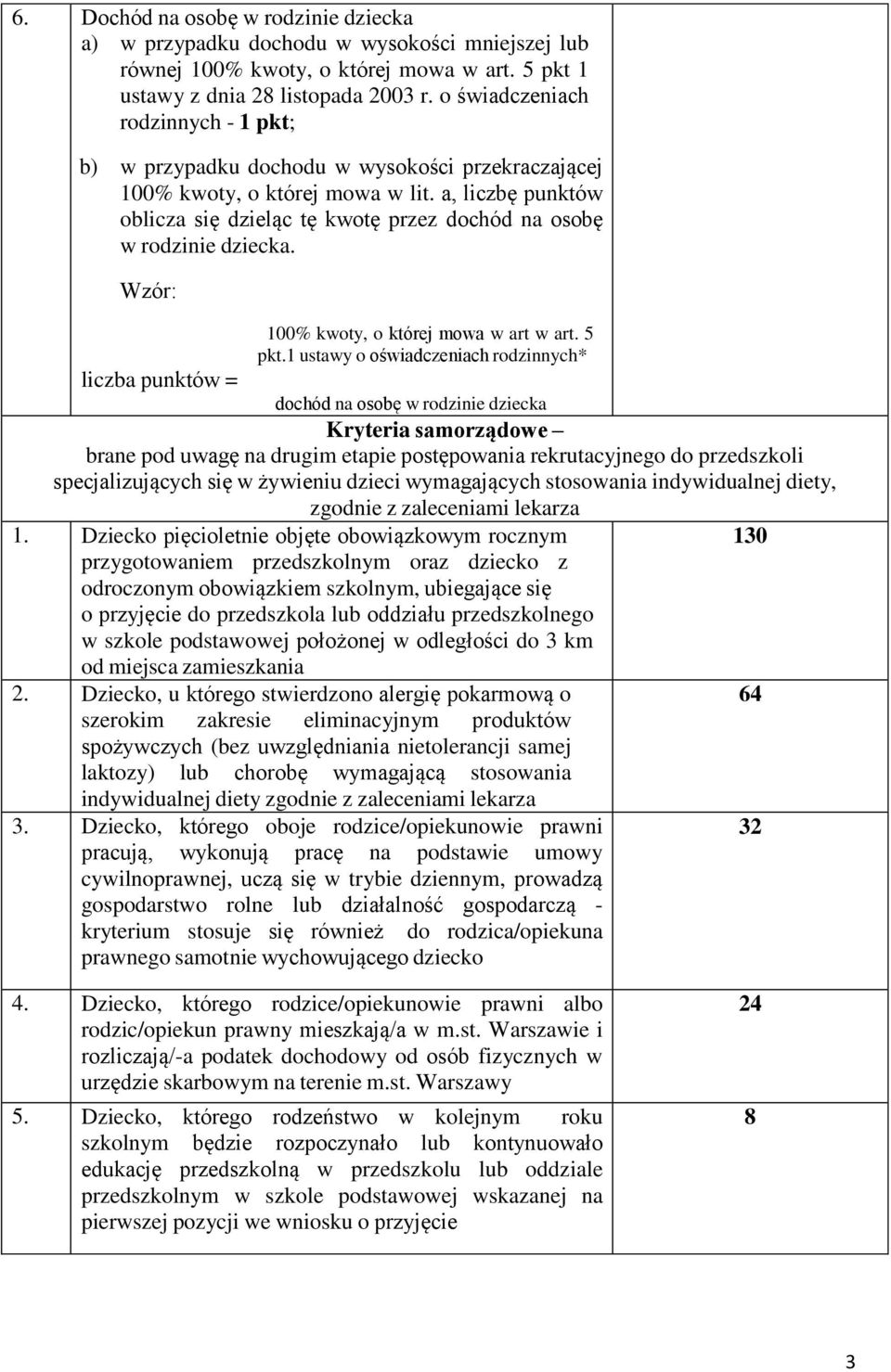 a, liczbę punktów oblicza się dzieląc tę kwotę przez dochód na osobę w rodzinie dziecka. Wzór: 100% kwoty, o której mowa w art w art. 5 pkt.