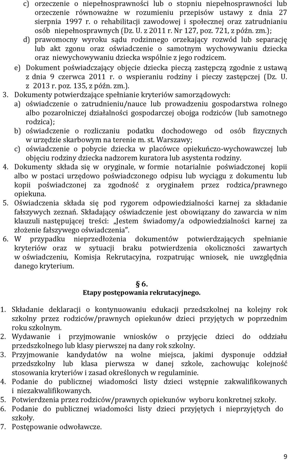 ); d) prawomocny wyroku sądu rodzinnego orzekający rozwód lub separację lub akt zgonu oraz oświadczenie o samotnym wychowywaniu dziecka oraz niewychowywaniu dziecka wspólnie z jego rodzicem.