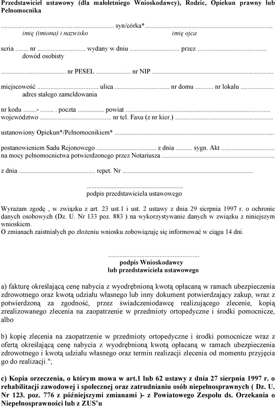 .. ustanowiony Opiekun*/Pełnomocnikiem*... postanowieniem Sadu Rejonowego... z dnia... sygn. Akt... na mocy pełnomocnictwa potwierdzonego przez Notariusza... z dnia... repet. Nr.