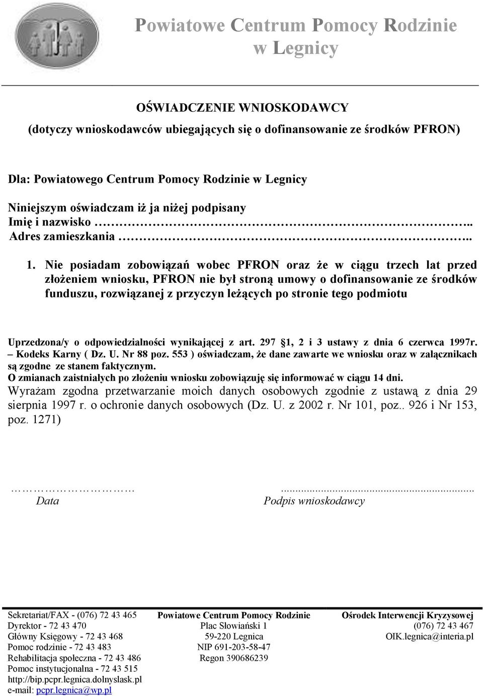 Nie posiadam zobowiązań wobec PFRON oraz Ŝe w ciągu trzech lat przed złoŝeniem wniosku, PFRON nie był stroną umowy o dofinansowanie ze środków funduszu, rozwiązanej z przyczyn leŝących po stronie