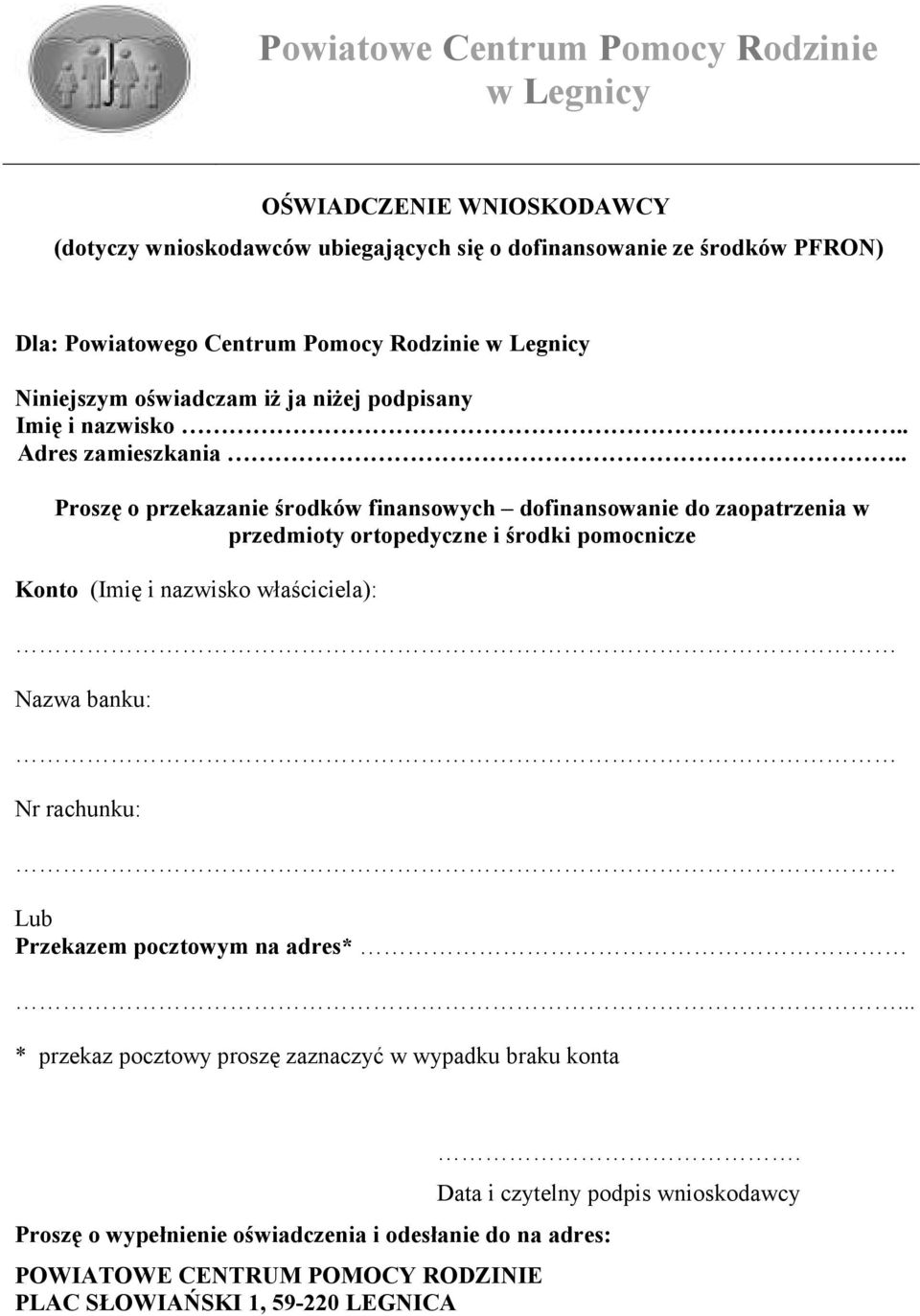 . Proszę o przekazanie środków finansowych dofinansowanie do zaopatrzenia w przedmioty ortopedyczne i środki pomocnicze Konto (Imię i nazwisko właściciela): Nazwa banku: Nr