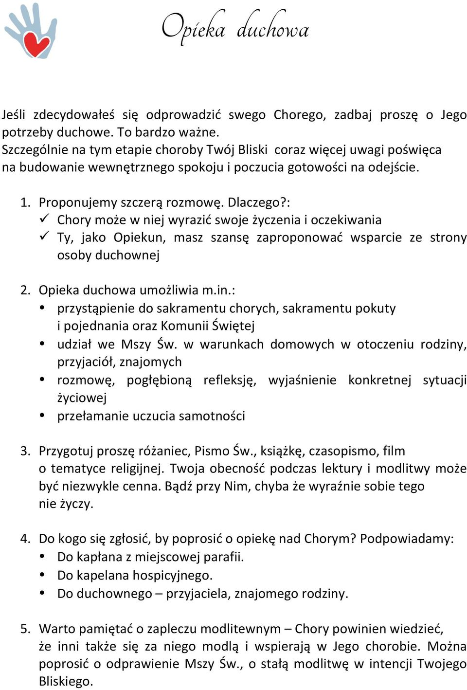 Chorymożewniejwyrazićswojeżyczeniaioczekiwania! Ty, jako Opiekun, masz szansę zaproponować wsparcie ze strony osobyduchownej 2. Opiekaduchowaumożliwiam.in.