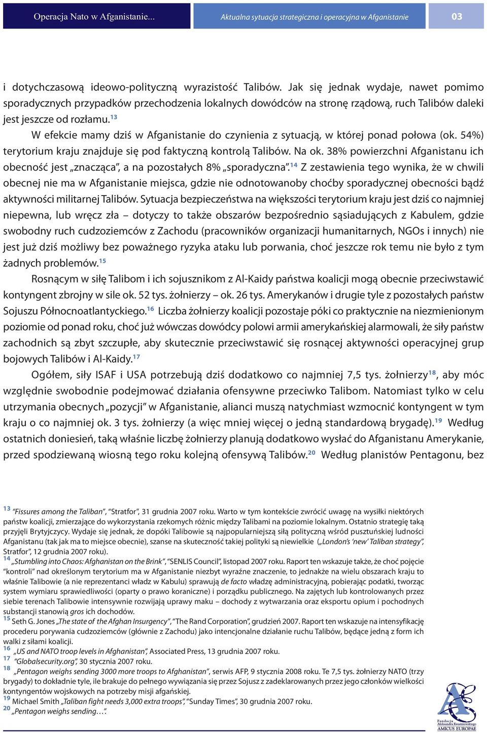 13 W efekcie mamy dziś w Afganistanie do czynienia z sytuacją, w której ponad połowa (ok. 54%) terytorium kraju znajduje się pod faktyczną kontrolą Talibów. Na ok.