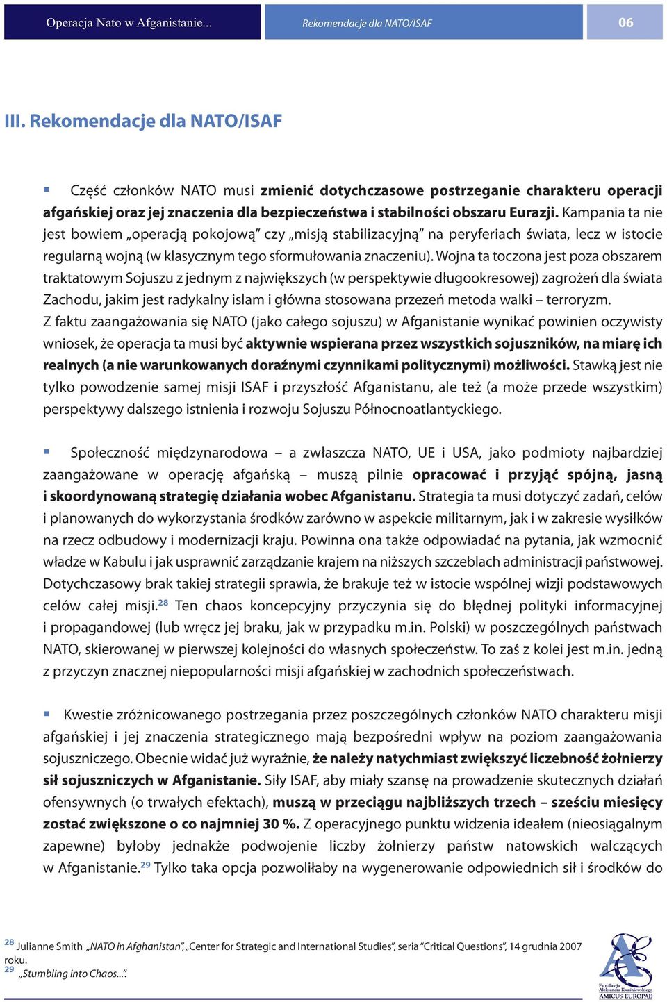 Kampania ta nie jest bowiem operacją pokojową czy misją stabilizacyjną na peryferiach świata, lecz w istocie regularną wojną (w klasycznym tego sformułowania znaczeniu).