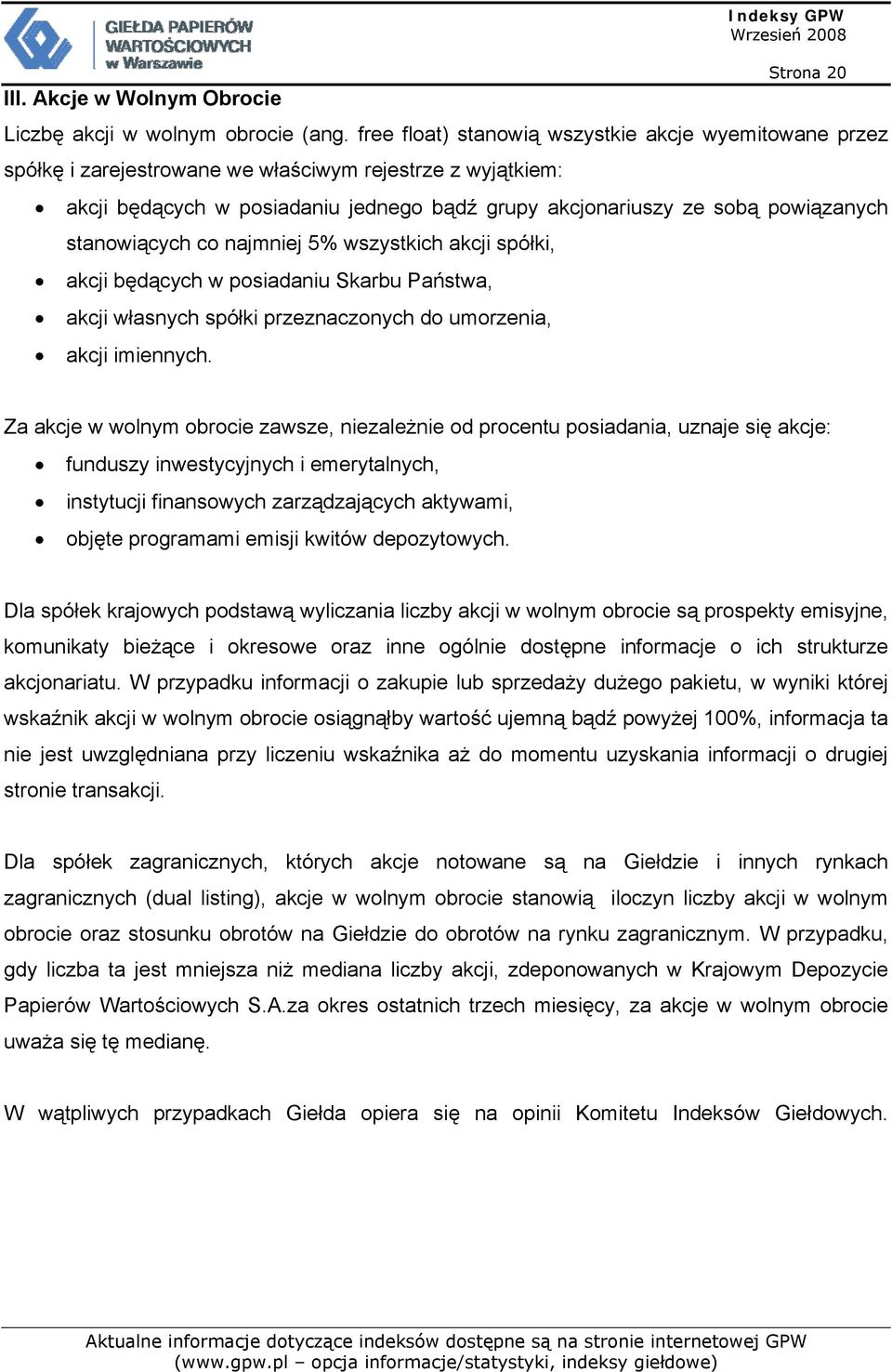 stanowiących co najmniej 5% wszystkich akcji spółki, akcji będących w posiadaniu Skarbu Państwa, akcji własnych spółki przeznaczonych do umorzenia, akcji imiennych.