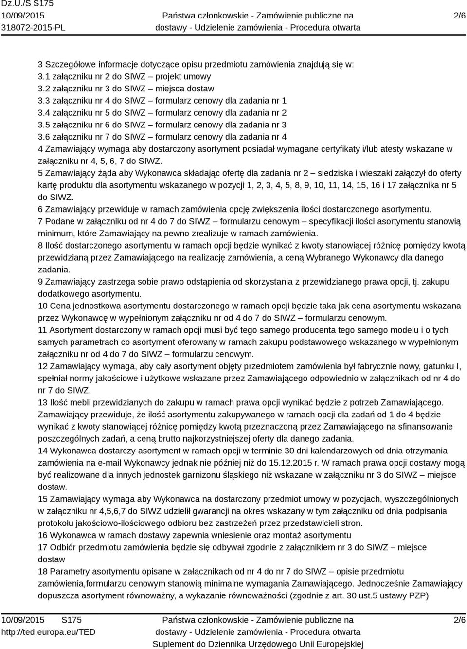 6 załączniku nr 7 do SIWZ formularz cenowy dla zadania nr 4 4 Zamawiający wymaga aby dostarczony asortyment posiadał wymagane certyfikaty i/lub atesty wskazane w załączniku nr 4, 5, 6, 7 do SIWZ.