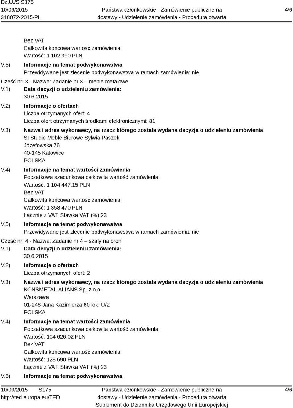 Zadanie nr 3 meble metalowe V.1) Data decyzji o udzieleniu zamówienia: 30.6.2015 V.2) V.3) V.4) V.