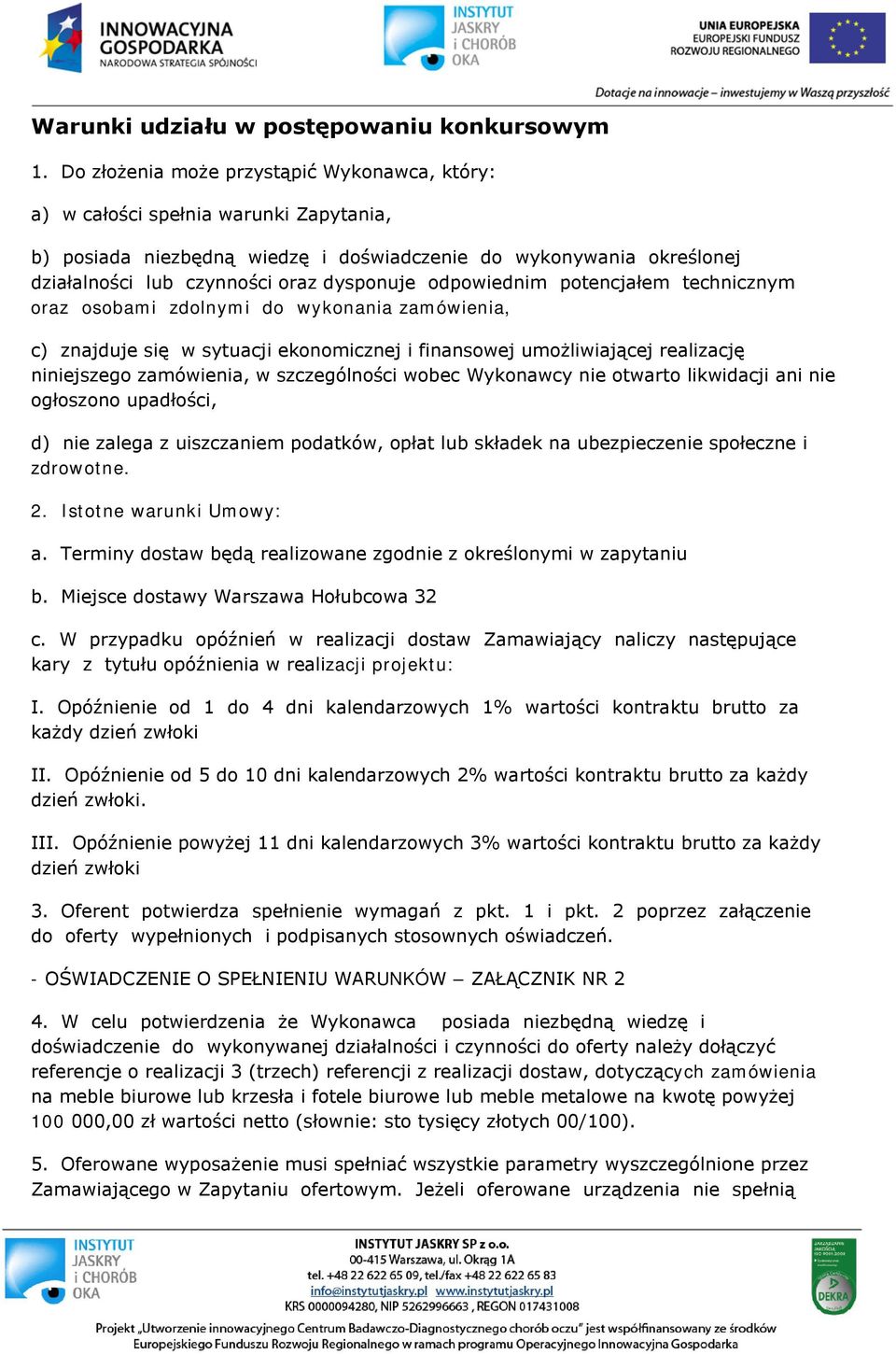 odpowiednim potencjałem technicznym oraz osobami zdolnymi do wykonania zamówienia, c) znajduje się w sytuacji ekonomicznej i finansowej umożliwiającej realizację niniejszego zamówienia, w