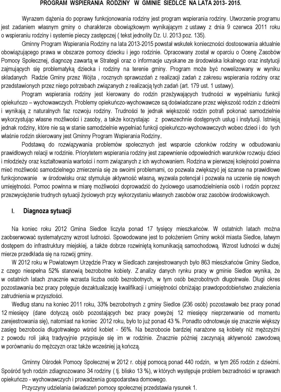 2013 poz. 135). Gminny Program Wspierania Rodziny na lata 2013-2015 powstał wskutek konieczności dostosowania aktualnie obowiązującego prawa w obszarze pomocy dziecku i jego rodzinie.