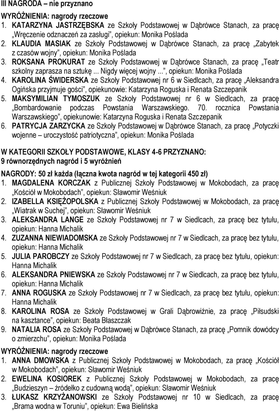 ROKSANA PROKURAT ze Szkoły Podstawowej w Dąbrówce Stanach, za pracę Teatr szkolny zaprasza na sztukę... Nigdy więcej wojny..., opiekun: Monika Poślada 4.