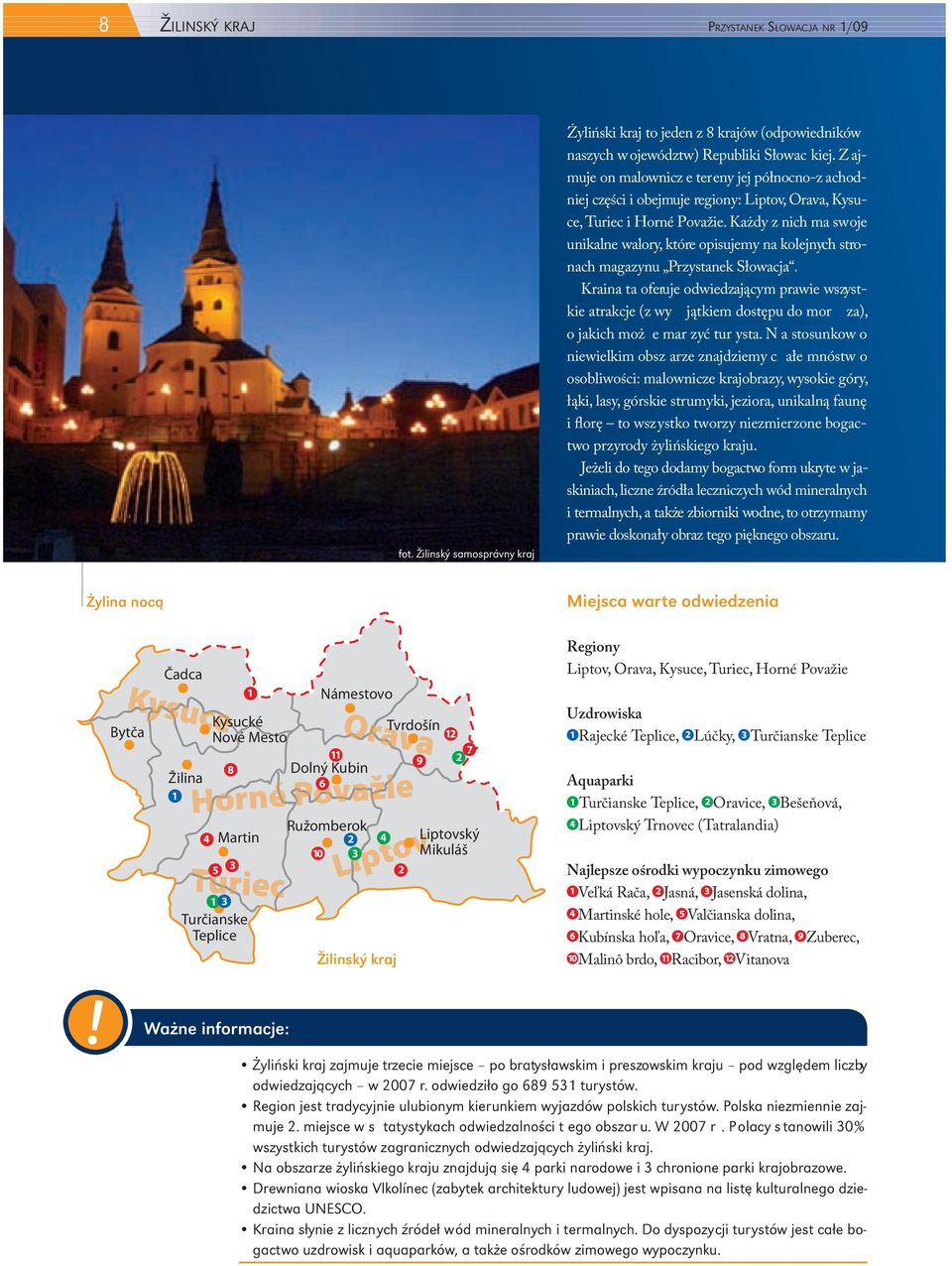 Każdy z nich ma swoje unikalne walory, które opisujemy na kolejnych stronach magazynu Przystanek Słowacja.