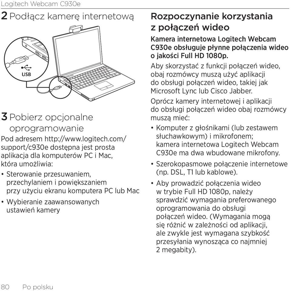 zaawansowanych ustawień kamery Rozpoczynanie korzystania z połączeń wideo Kamera internetowa Logitech Webcam C930e obsługuje płynne połączenia wideo o jakości Full HD 1080p.