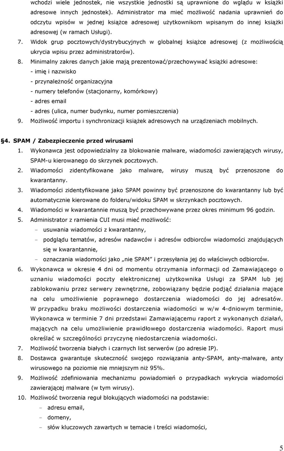 Widok grup pocztowych/dystrybucyjnych w globalnej książce adresowej (z możliwością ukrycia wpisu przez administratorów). 8.