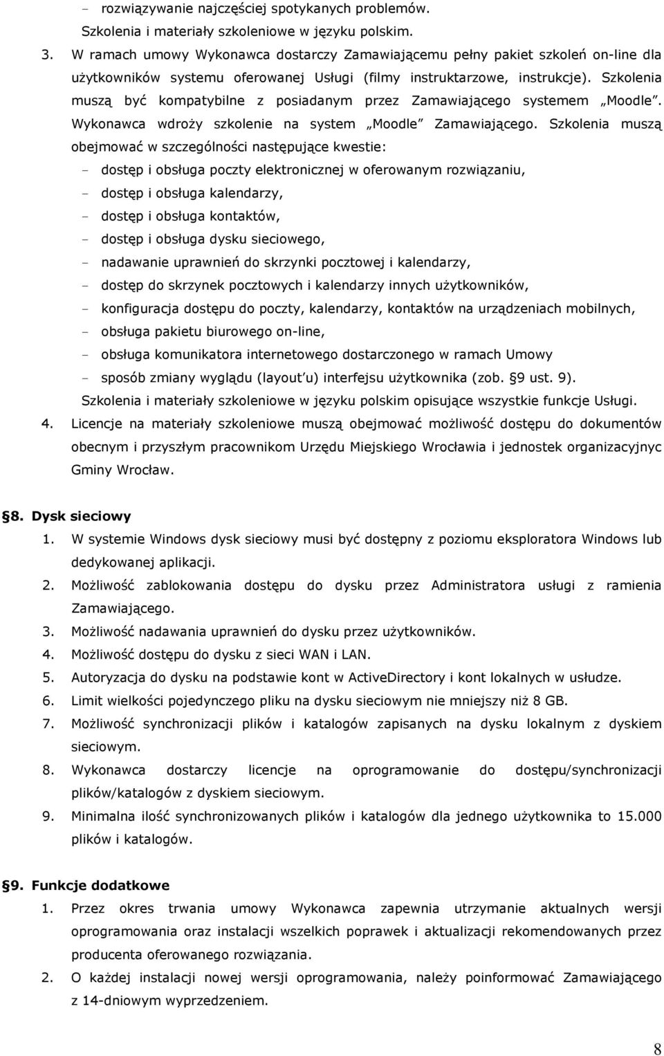 Szkolenia muszą być kompatybilne z posiadanym przez Zamawiającego systemem Moodle. Wykonawca wdroży szkolenie na system Moodle Zamawiającego.