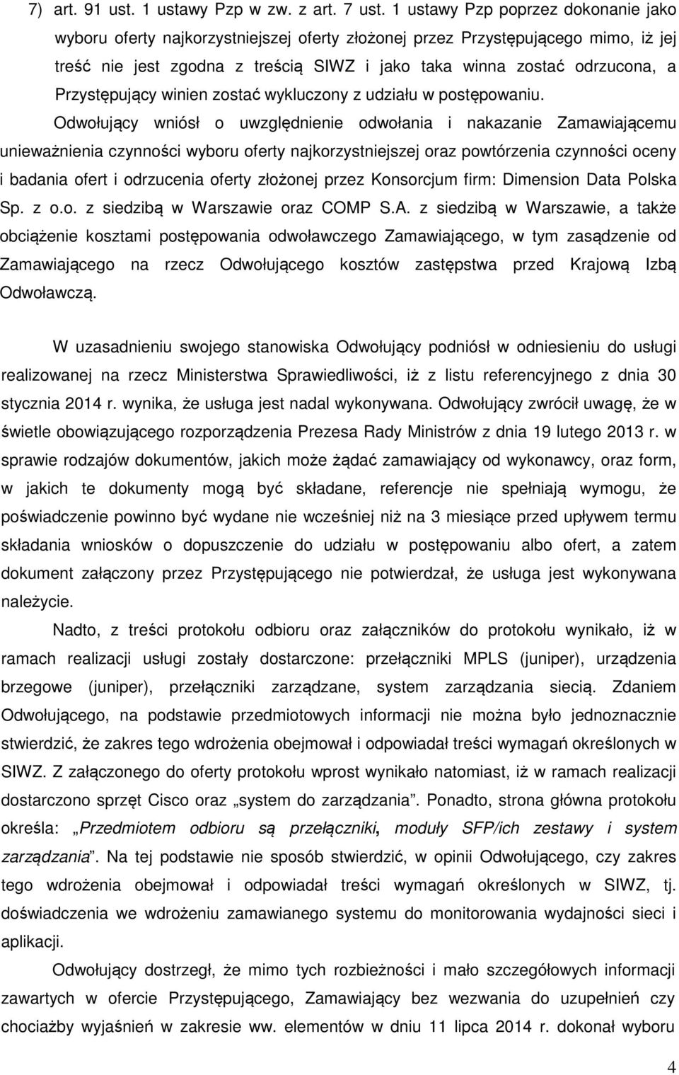 Przystępujący winien zostać wykluczony z udziału w postępowaniu.