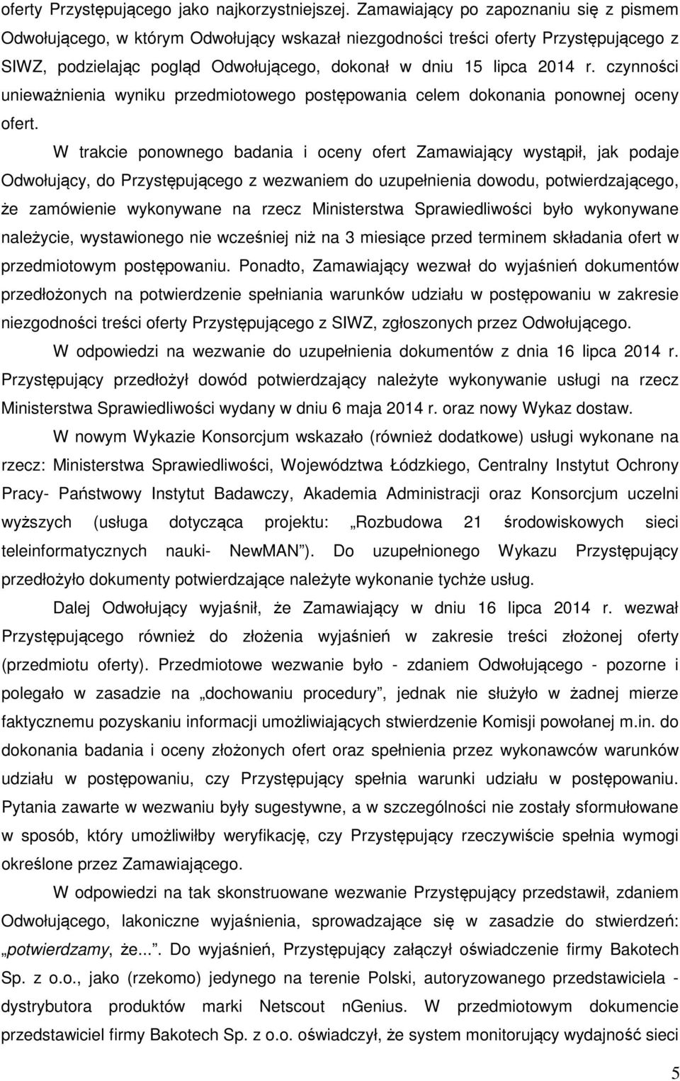 czynności unieważnienia wyniku przedmiotowego postępowania celem dokonania ponownej oceny ofert.