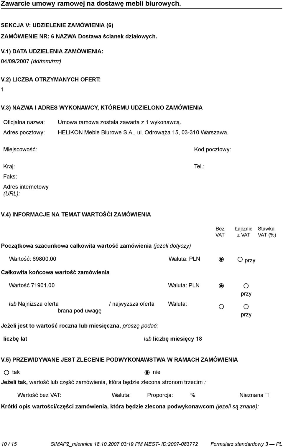 : Adres internetowy V.4) INFORMACJE NA TEMAT WARTOŚĆI ZAMÓWIENIA Bez VAT Łącz Początkowa szacunkowa całkowita wartość zamówienia (jeżeli dotyczy) Wartość: 69800.