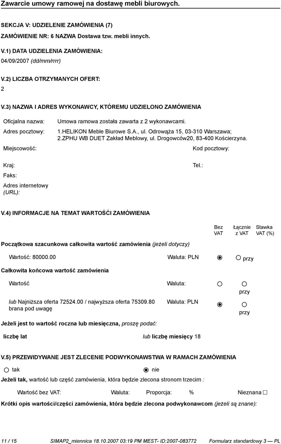 ZPHU WB DUET Zakład Meblowy, ul. Drogowców20, 83-400 Kościerzyna. Miejscowość: Kod pocztowy: Kraj: Tel.: Adres internetowy V.