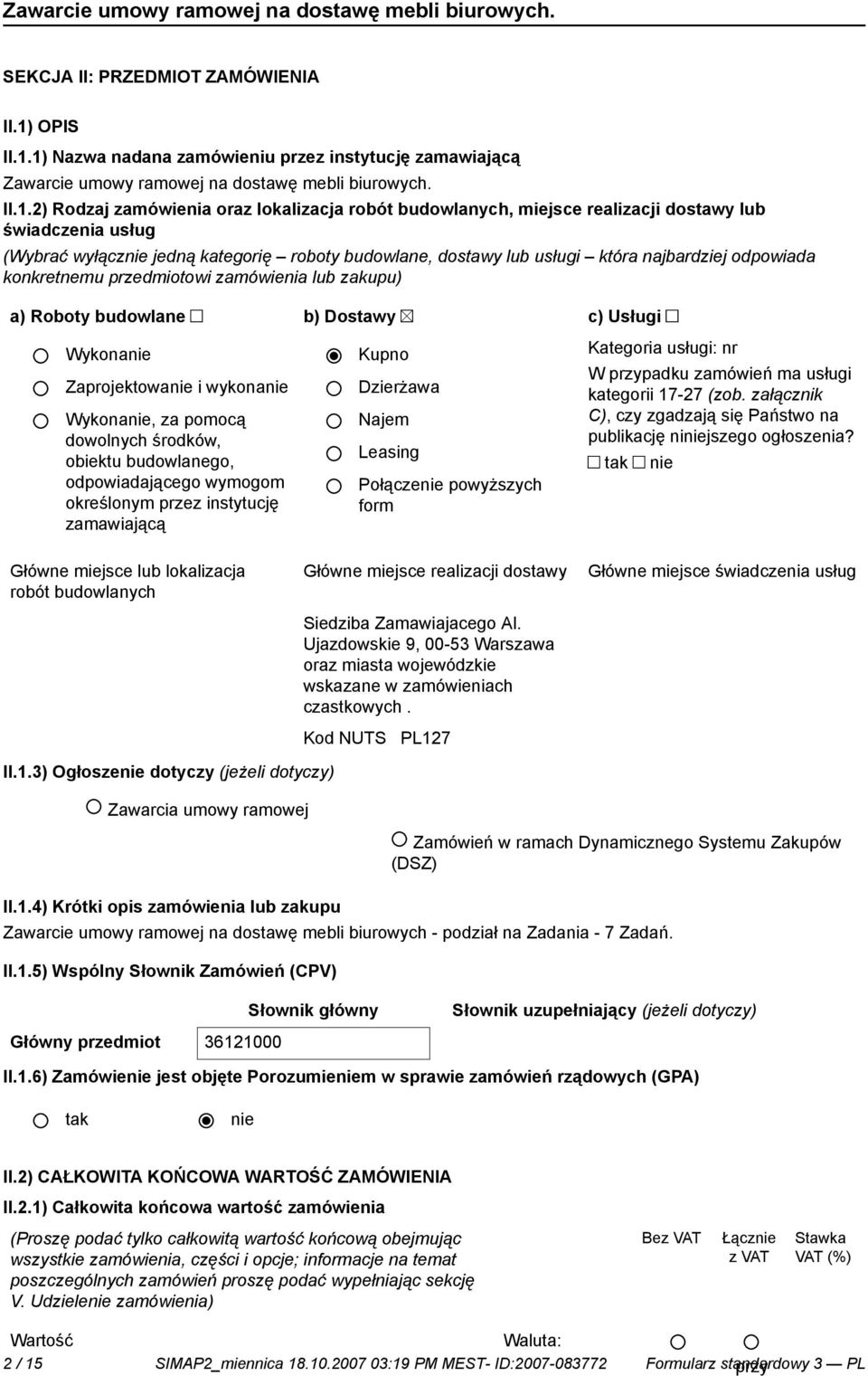 1) Nazwa nadana zamówieniu przez instytucję zamawiającą Zawarcie umowy ramowej na dostawę mebli biurowych. II.1.2) Rodzaj zamówienia oraz lokalizacja robót budowlanych, miejsce realizacji dostawy lub