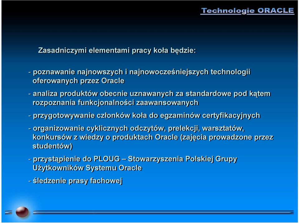 koła do egzaminów certyfikacyjnych - organizowanie cyklicznych odczytów, prelekcji, warsztatów, konkursów z wiedzy o produktach Oracle