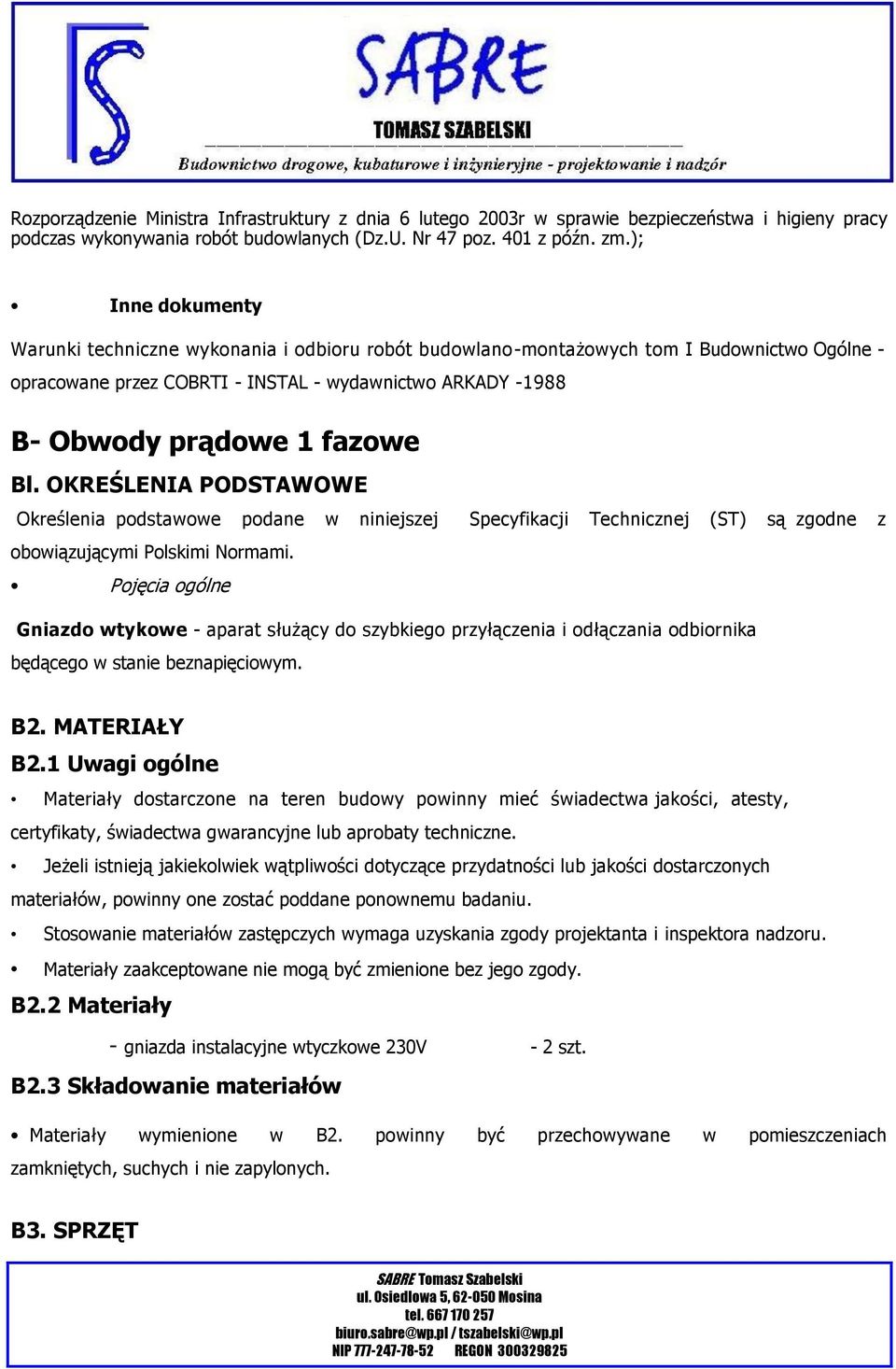 Bl. OKREŚLENIA PODSTAWOWE Określenia podstawowe podane w niniejszej Specyfikacji Technicznej (ST) są zgodne z obowiązującymi Polskimi Normami.