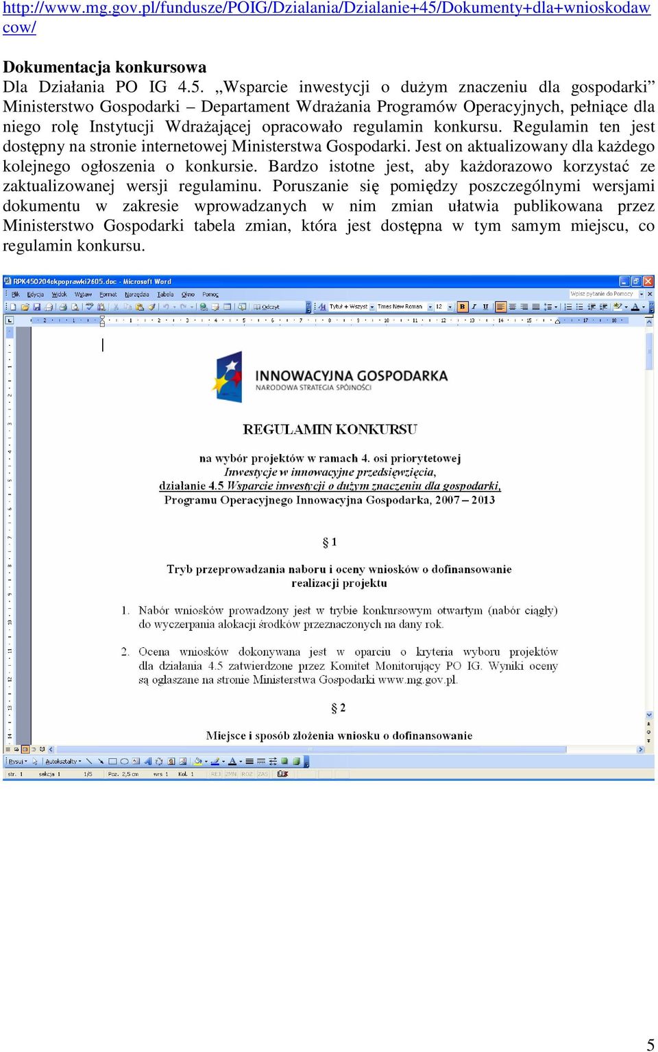 Wsparcie inwestycji o dużym znaczeniu dla gospodarki Ministerstwo Gospodarki Departament Wdrażania Programów Operacyjnych, pełniące dla niego rolę Instytucji Wdrażającej opracowało regulamin