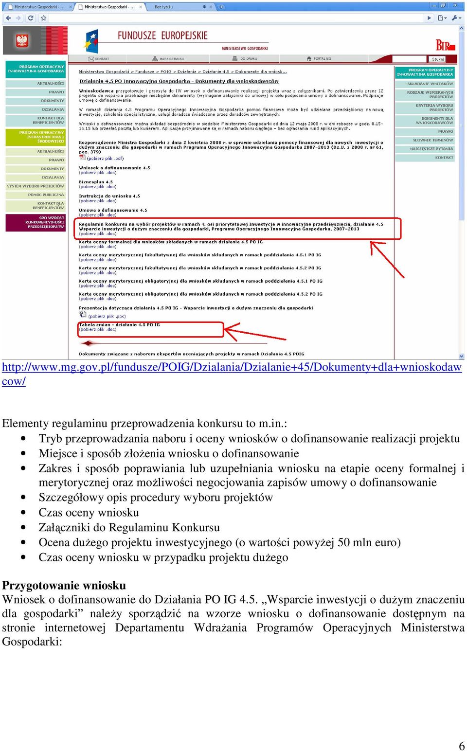 : Tryb przeprowadzania naboru i oceny wniosków o dofinansowanie realizacji projektu Miejsce i sposób złożenia wniosku o dofinansowanie Zakres i sposób poprawiania lub uzupełniania wniosku na etapie