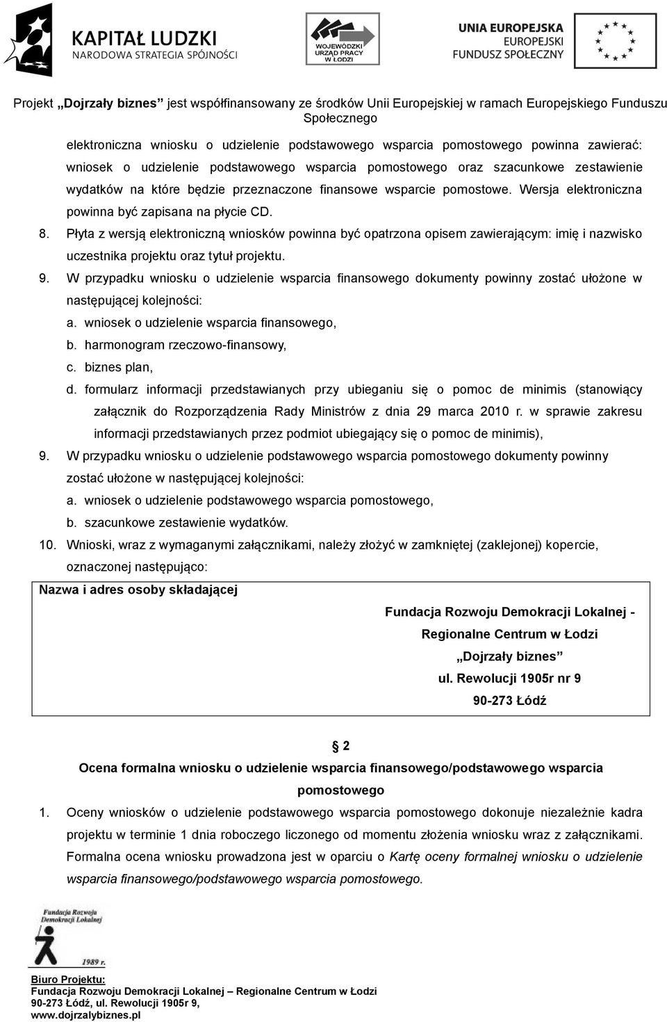 Płyta z wersją elektroniczną wniosków powinna być opatrzona opisem zawierającym: imię i nazwisko uczestnika projektu oraz tytuł projektu. 9.