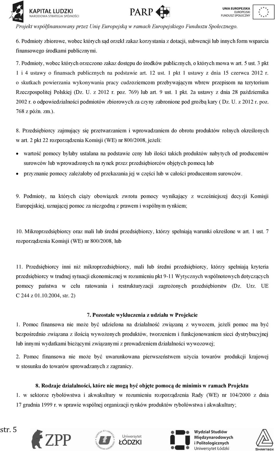 1 pkt 1 ustawy z dnia 15 czerwca 2012 r. o skutkach powierzania wykonywania pracy cudzoziemcom przebywającym wbrew przepisom na terytorium Rzeczpospolitej Polskiej (Dz. U. z 2012 r. poz. 769) lub art.