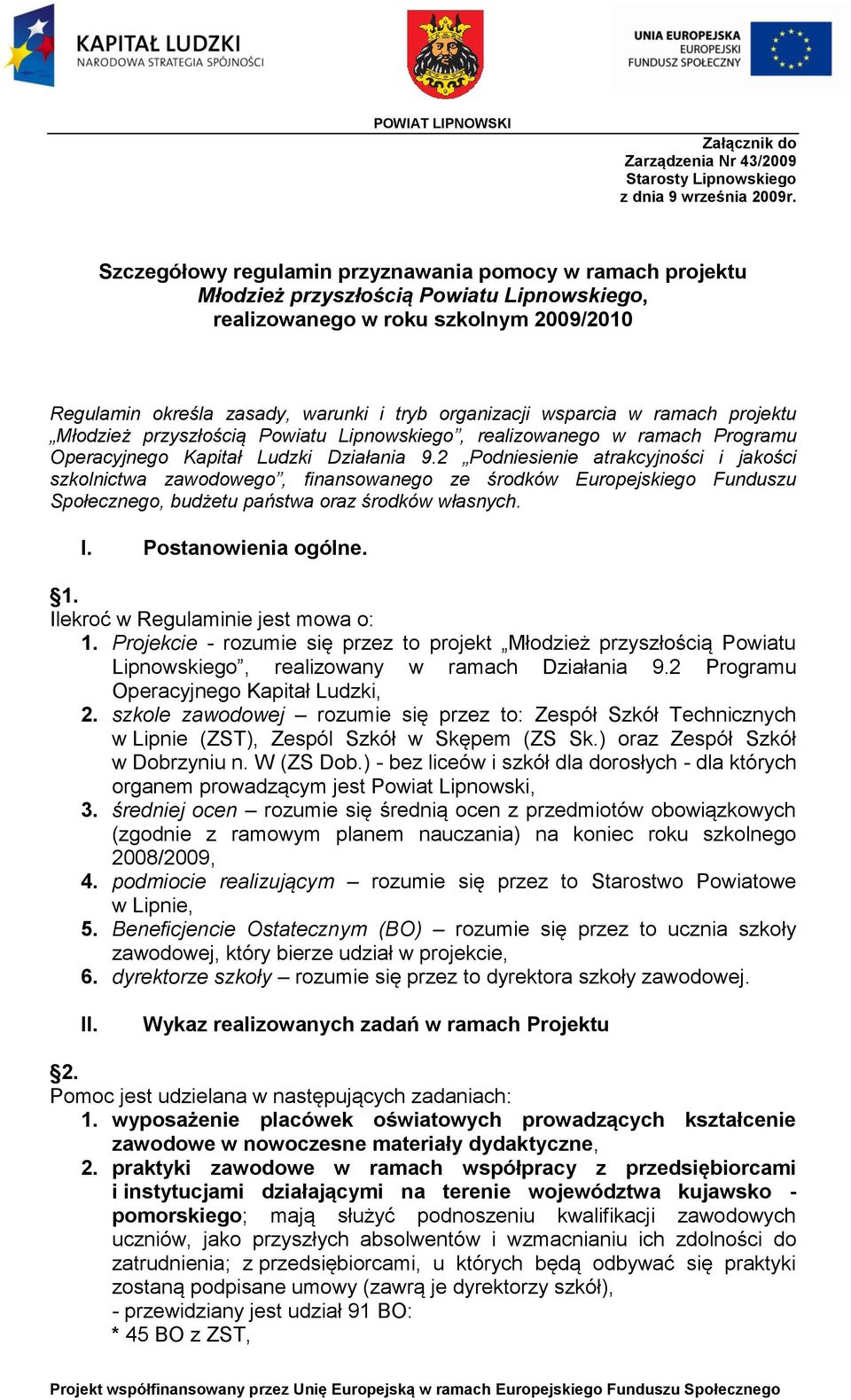 wsparcia w ramach projektu Młodzież przyszłością Powiatu Lipnowskiego, realizowanego w ramach Programu Operacyjnego Kapitał Ludzki Działania 9.