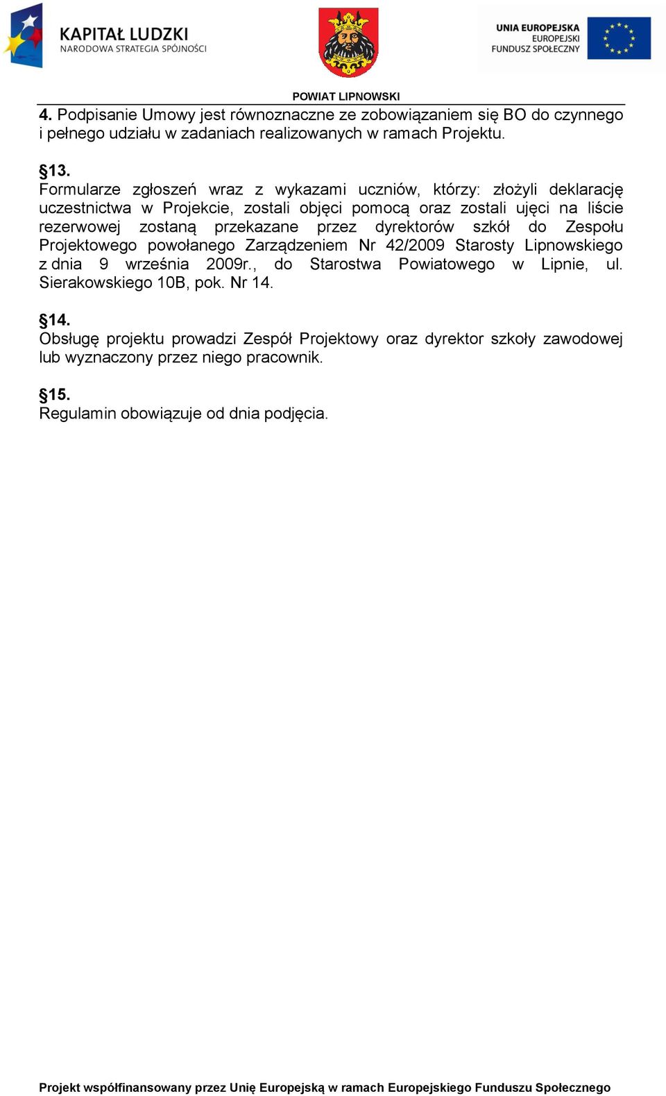 przekazane przez dyrektorów szkół do Zespołu Projektowego powołanego Zarządzeniem Nr 42/2009 Starosty Lipnowskiego z dnia 9 września 2009r.