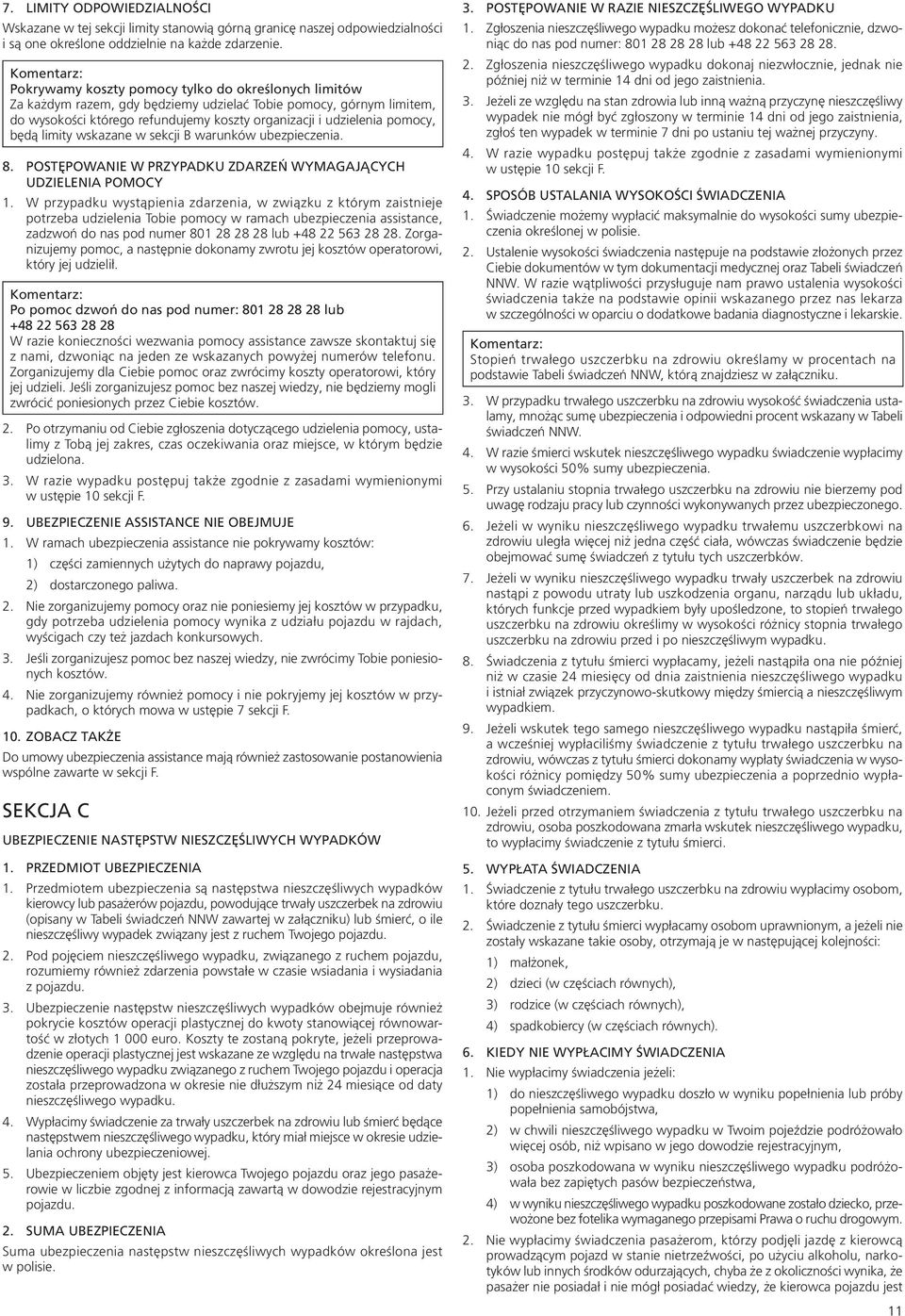 limity wskazane w sekcji B warunków ubezpieczenia. 8. POSTĘPOWANIE W PRZYPADKU ZDARZEŃ WYMAGAJĄCYCH UDZIELENIA POMOCY 1.