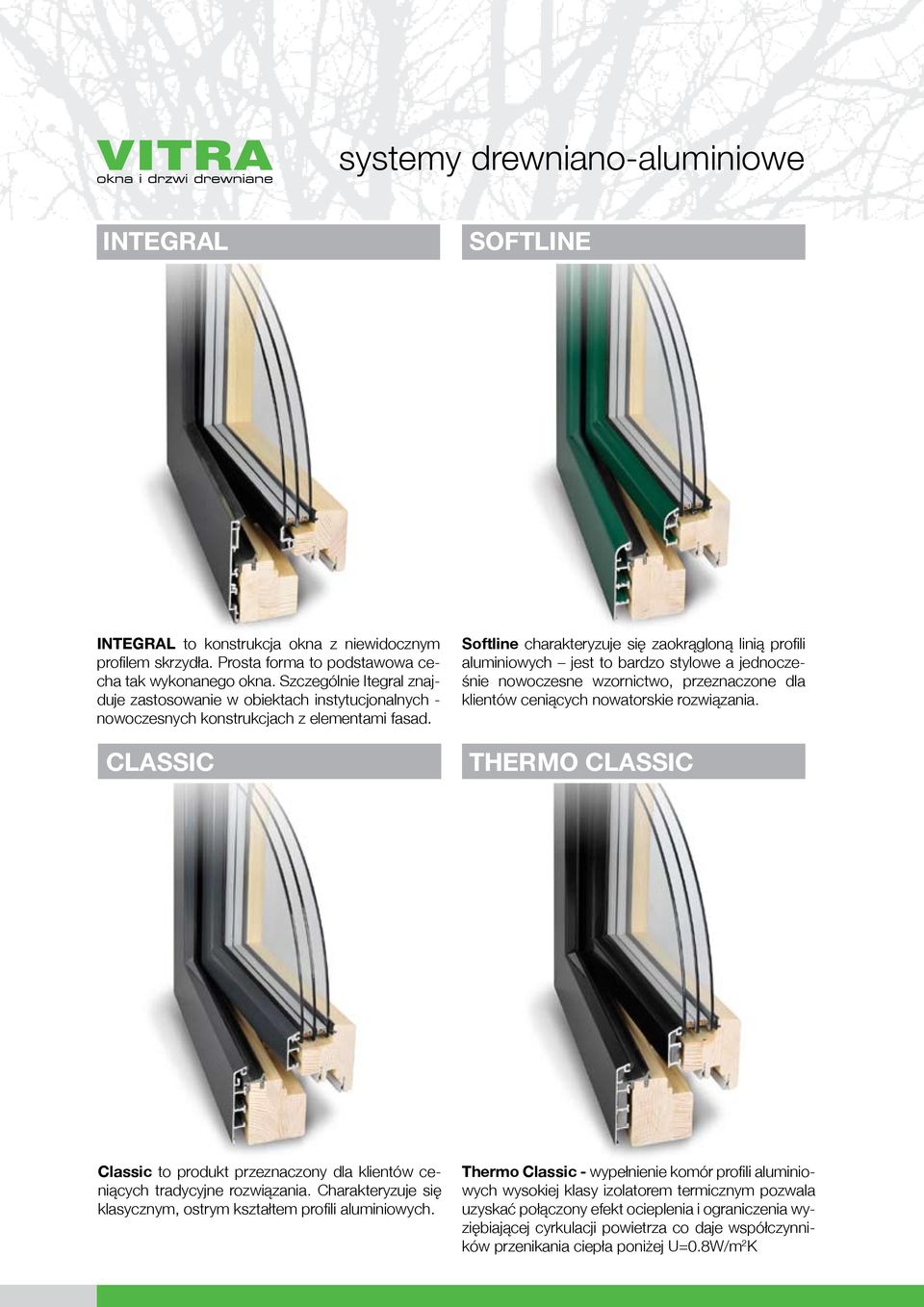 CLASSIC Softline charakteryzuje się zaokrągloną linią profili aluminiowych jest to bardzo stylowe a jednocześnie nowoczesne wzornictwo, przeznaczone dla klientów ceniących nowatorskie rozwiązania.